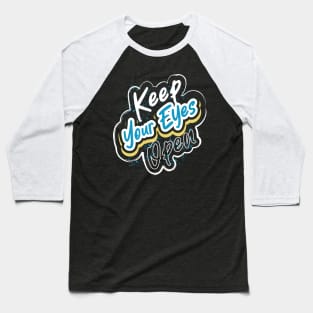 Keep Your Eyes Open Baseball T-Shirt